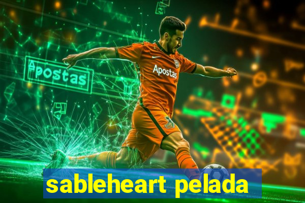 sableheart pelada